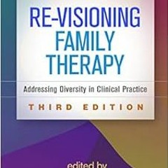 [READ] EBOOK 📃 Re-Visioning Family Therapy, Third Edition: Addressing Diversity in C