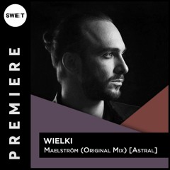 PREMIERE : Wielki - Maelström (Original Mix) [Astral Records]