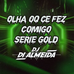 WIU - OLHA OQ CE FEZ COMIGO SERIE GOLD [DI ALMEIDA DJ]