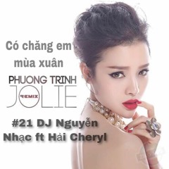 # 21 Có Chăng Em Mùa Xuân - DJ Nguyễn Nhạc x Hai Cheryl Mashup