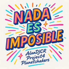 NADA ES IMPOSIBLE - ALANDJCR, PROJECT4, PLANETSHAKERS (REMIX)