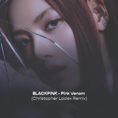BLACKPINK - Pink Venom (Christopher Ladex Remix)
