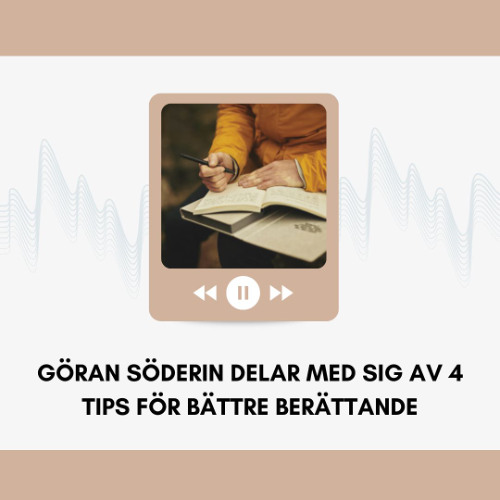Göran Söderin Delar Med Sig Av 4 Tips För Bättre Berättande