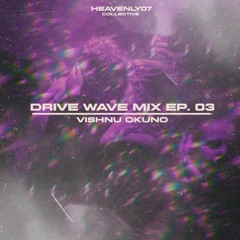 Drive Wave Mix EP.03/Vishnu Okuno