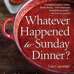 [View] EBOOK EPUB KINDLE PDF Whatever Happened to Sunday Dinner?: A Year of Italian M