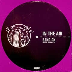 Bang GK - In The Air (Prod. By Delta)