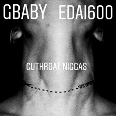 Gbaby x Edai 600  - Cutthoat N*ggas (Slowed)