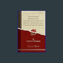 Read ebook [PDF] ✨ Dictionnaire Généalogique Des Familles Canadiennes, Depuis La Fondation de la C