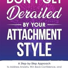 🥭[PDF-Online] Download Don't Get Derailed By Your Attachment Style A Step-by-Step Approach to 🥭