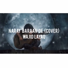 Naray Baraan De | Wajid Layaq | Acoustic Cover | Full song