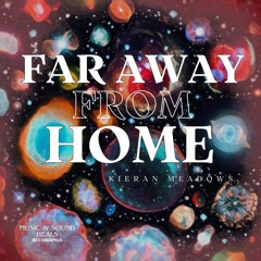 FAR AWAY FROM HOME - Kieran Meadows