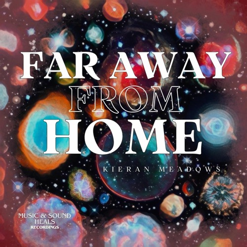 FAR AWAY FROM HOME - Kieran Meadows