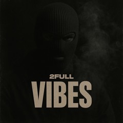 2FULL - Vibes
