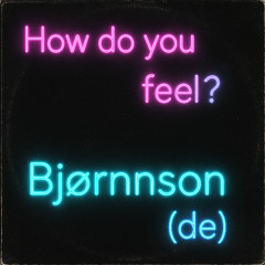 How do you feel ?