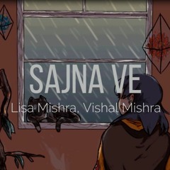 Sajna Ve(slowed)-Vishal Mishra & Lisa Mishra
