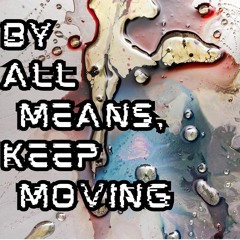 By All Means, Keep Moving