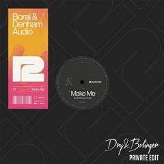 Borai & Denham Audio - Make Me (Dry & Bolinger Edit)