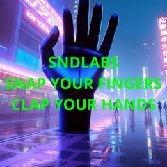 SNAP YOUR FINGERS CLAP YOUR HANDS