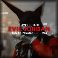 Playboi Carti - Evil Jordan (House Remix) [Han Conscious Remix] | Evil Jordan Remix