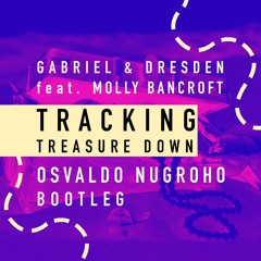 Gabriel & Dresden Feat. Molly Bancroft - Tracking Treasure Down (Osvaldo Nugroho Bootleg)