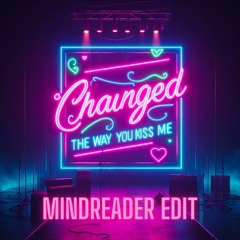 Example - Changed The Way You Kiss Me (MindReader Edit)