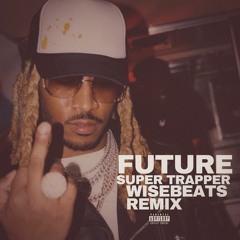 Future "Super Trapper" Wisebeats Remix