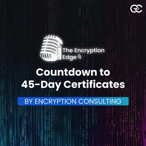 Countdown to 45-Day Certificates: How Do I Keep Up?