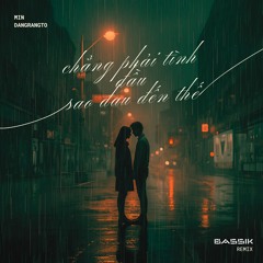 chẳng phải tình đầu sao đau đến thế (BASSIK REMIX)