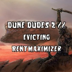 324. Dune Dudes 2 // Evicting RENTMaximizer