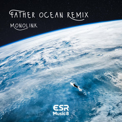 Monolink - Father Ocean - ESRMusic8 Remix