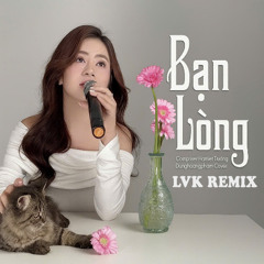 BẠN LÒNG 2024 - LVK RMX