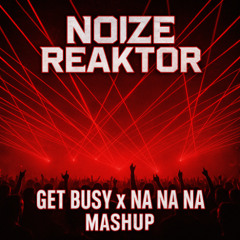 Get busy x Nanana mashup techno (NOIZE REAKTOR)