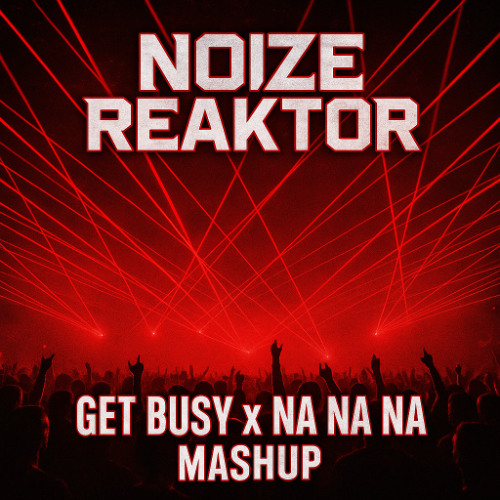 Get busy x Nanana mashup techno (NOIZE REAKTOR)