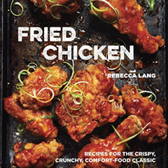 Access EBOOK 📧 Fried Chicken: Recipes for the Crispy, Crunchy, Comfort-Food Classic
