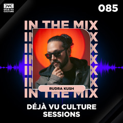 Déjà Vu Culture Sessions 085 - Rudra Kush