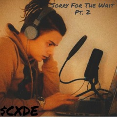 Sorry For The Wait Pt. 2