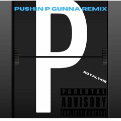 Pushing P GUNNA(REMIX) - RoyalT416