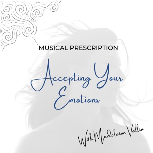 MUSICAL PRESCRIPTION: Accepting Your Emotions