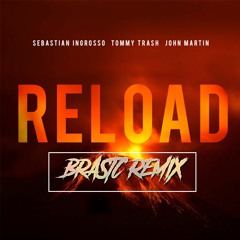 Sebastian Ingrosso & Tommy Trash - Reload (Brastc Remix)