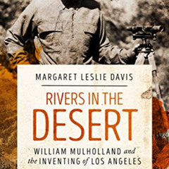 Get EPUB 💝 Rivers in the Desert: William Mulholland and the Inventing of Los Angeles