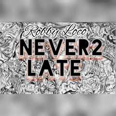 NEVER 2 LATE