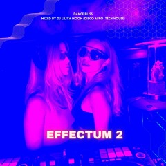 Effectum 2 - DANCE BLISS  Mixed By DJ Liliya MooN (Disco Afro  Tech House)