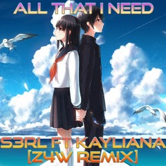 All That I Need - S3RL Ft Kayliana (Z4W Remix)