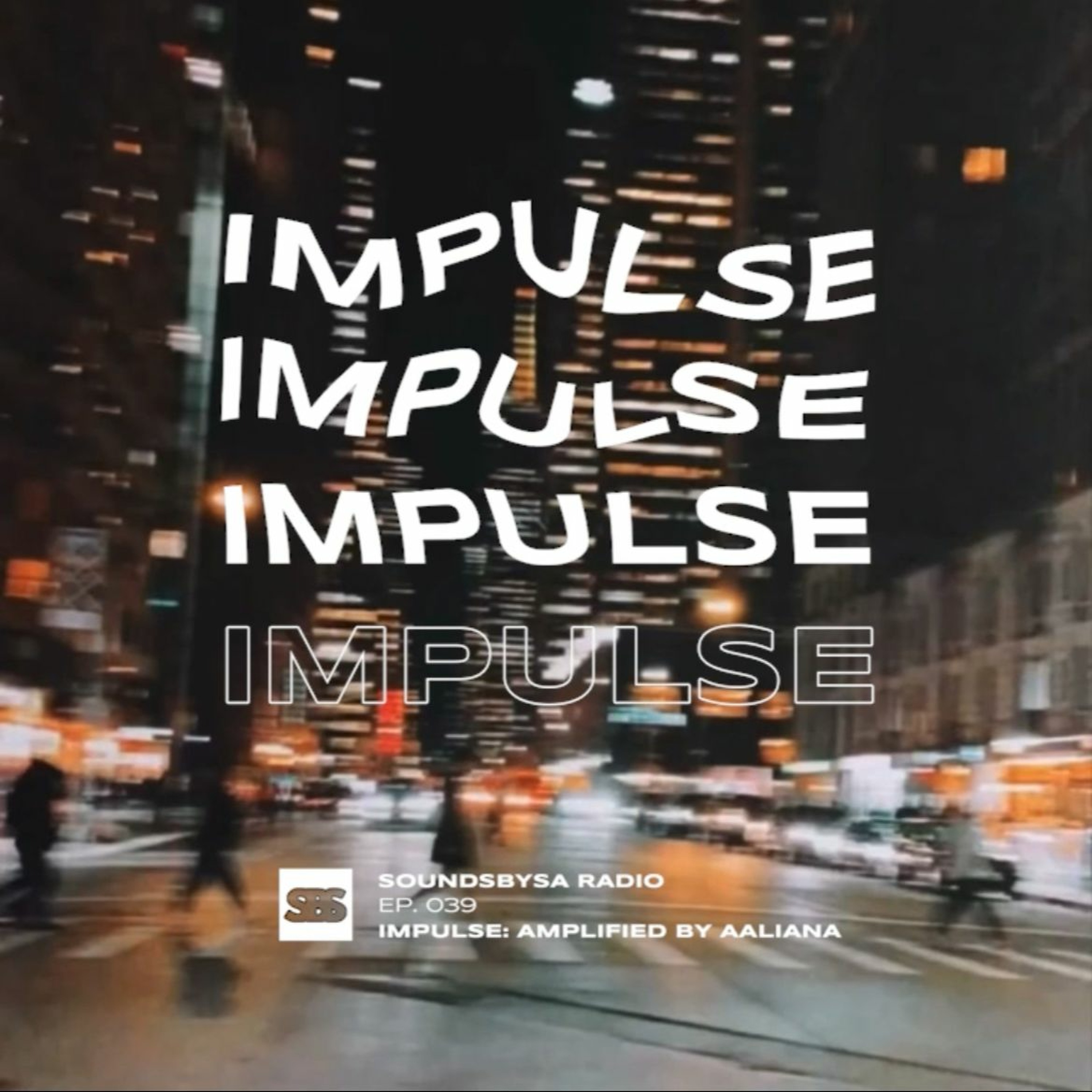 IMPULSE: Amplified by Aaliana - Ep. 039