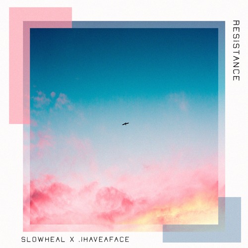 Slowheal x .ihaveaface - Resistance