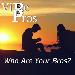 Who Are Your Bros?