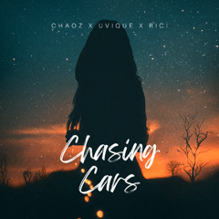 Chaoz x Uvique x Rici - Chasing Cars