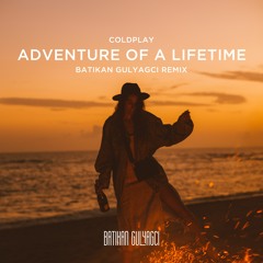 Coldplay - Adventure Of A Lifetime (Batikan Gulyagci Remix)