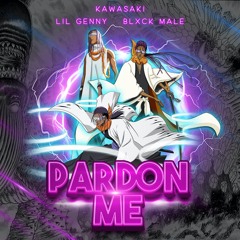PARDON ME REDUXXX (ft. GENNY & BLXCK MALE)