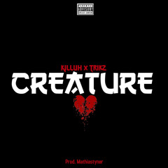 CREATURE - KILLUH X TRIKZ [prod Mathiastyner]